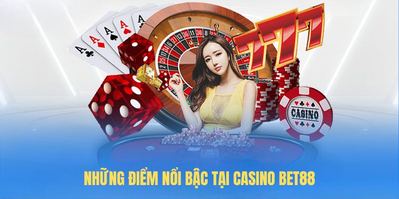 Những điểm nổi bậc tại Casino Bet88