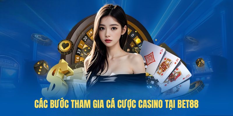 Các bước tham gia cá cược casino tại BET88